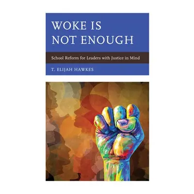 Woke Is Not Enough - Hawkes, T. Elijah