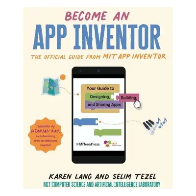 Become an App Inventor: The Official Guide from MIT App Inventor - Lang, Karen a Tezel, Selim a 