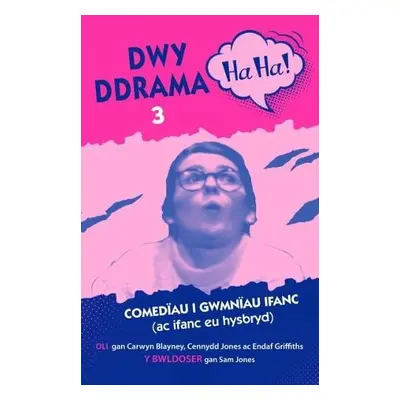 Dwy Ddrama Ha-Ha! - 3 - Blayney, Carwyn a Jones, Cennydd a Griffiths, Endaf a Jones, Sam