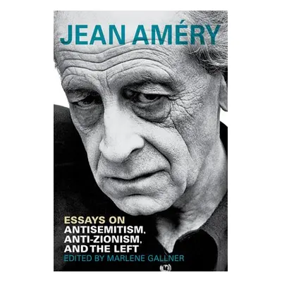 Essays on Antisemitism, Anti-Zionism, and the Left - Amery, Jean