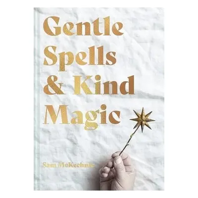 Gentle Spells a Kind Magic - McKechnie, Sam a McKechnie, Sam