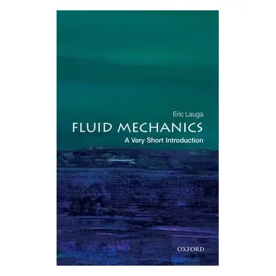 Fluid Mechanics: A Very Short Introduction - Lauga, Eric (Professor of Applied Mathematics, Univ