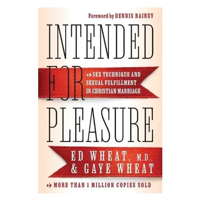 Intended for Pleasure – Sex Technique and Sexual Fulfillment in Christian Marriage - Wheat, Ed M