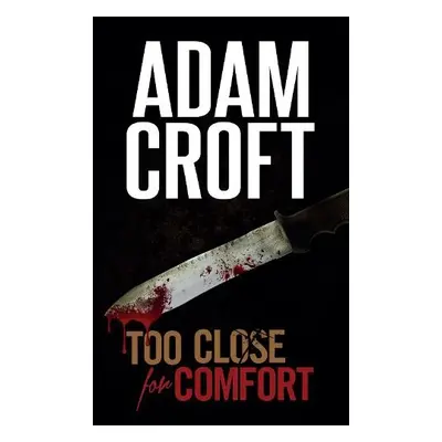 Too Close for Comfort - Croft, Adam