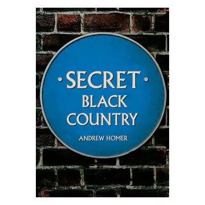 Secret Black Country - Homer, Andrew