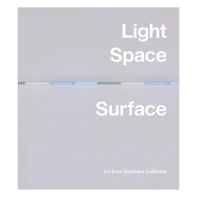 Light, Space, Surface: Art from Southern California