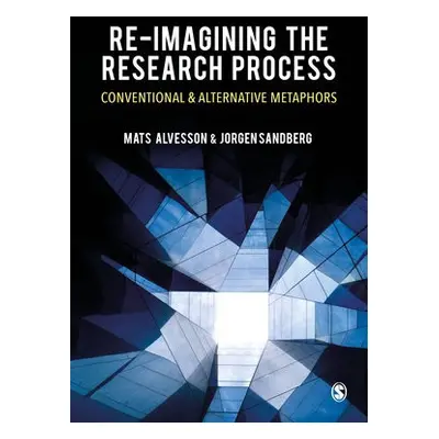 Re-imagining the Research Process - Alvesson, Mats a Sandberg, Jorgen