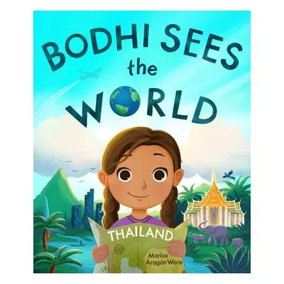 Bodhi Sees the World: Thailand - Ware, Marisa Aragon