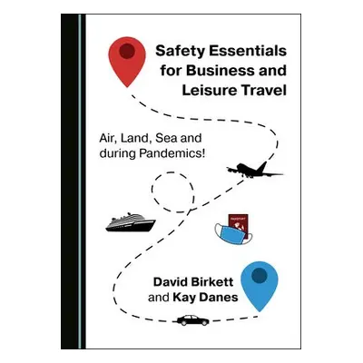 Safety Essentials for Business and Leisure Travel - Birkett, David a Danes, Kay