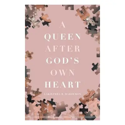 Queen after God's Own Heart - Hardemon, Lakiethra R