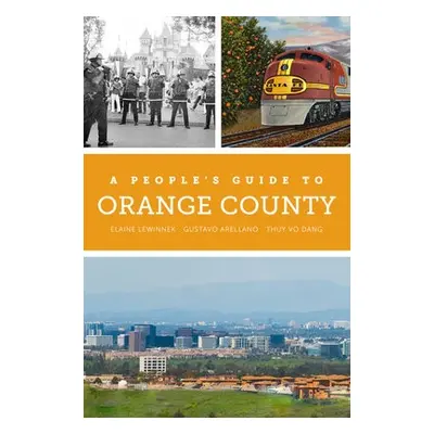 People's Guide to Orange County - Lewinnek, Elaine a Arellano, Gustavo a Dang, Thuy Vo