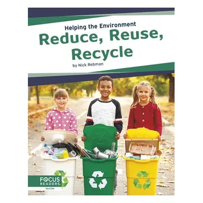 Helping the Environment: Reduce, Reuse, Recyle - Rebman, Nick