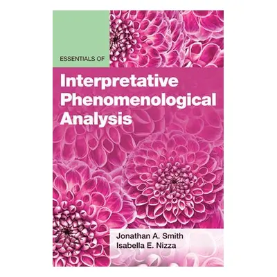 Essentials of Interpretative Phenomenological Analysis - Smith, Jonathan A. a Nizza, Isabella E