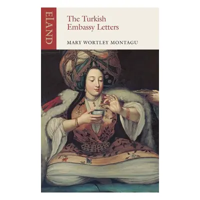 Turkish Embassy Letters - Montagu, Mary Wortley