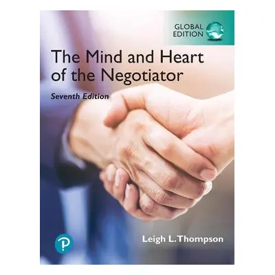 Mind and Heart of the Negotiator, The, Global Edition - Thompson, Leigh