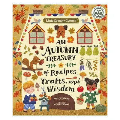 Little Country Cottage: An Autumn Treasury of Recipes, Crafts and Wisdom - Ferraro-Fanning, Ange