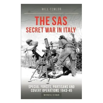 SAS Secret War in Italy - Fowler, Will