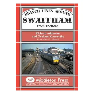 Branch Lines Around Swaffham - Adderson, Richard