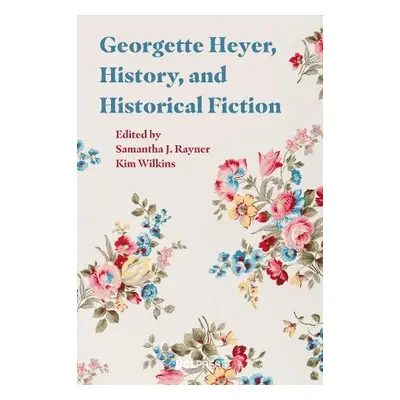 Georgette Heyer, History and Historical Fiction