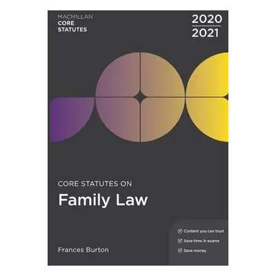 Core Statutes on Family Law 2020-21 - Burton, Frances (London Metropolitan University, UK)