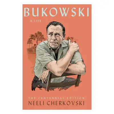 Bukowski, A Life - Cherkovski, Neeli