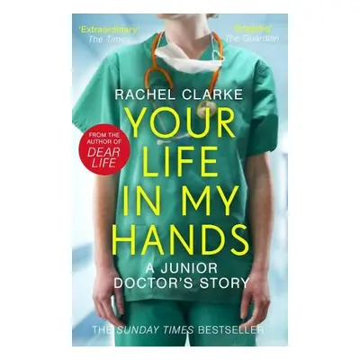 Your Life In My Hands - a Junior Doctor's Story - Clarke, Rachel