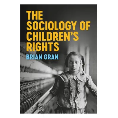 Sociology of Children's Rights - Gran, Brian