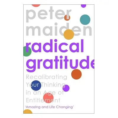 Radical Gratitude - Maiden, Peter