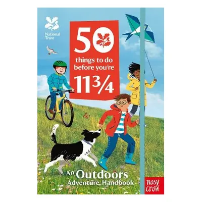 National Trust: 50 Things To Do Before You're 11 3/4 - Nosy Crow Ltd