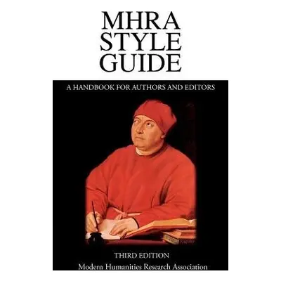 MHRA Style Guide. A Handbook for Authors and Editors. Third Edition.