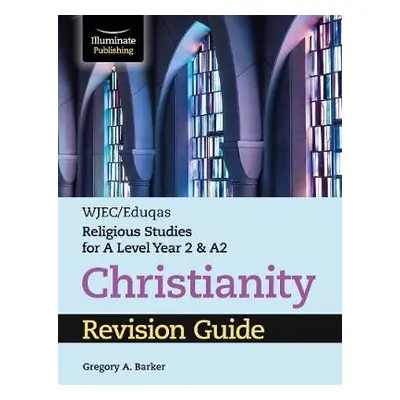 WJEC/Eduqas Religious Studies for A Level Year 2 a A2 - Christianity Revision Guide - Barker, Gr