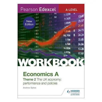 Pearson Edexcel A-Level Economics A Theme 2 Workbook: The UK economy - performance and policies 