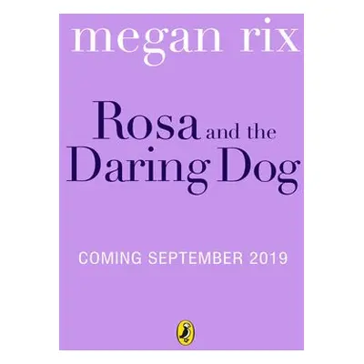 Rosa and the Daring Dog - Rix, Megan