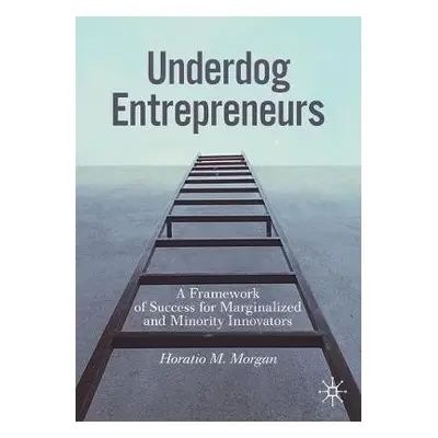 Underdog Entrepreneurs - Morgan, Horatio M.