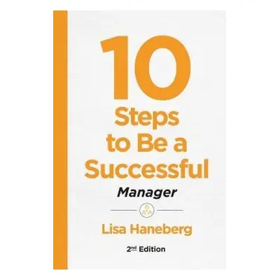 10 Steps to Be a Successful Manager, 2nd Ed - Haneberg, Lisa