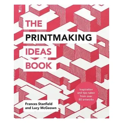 Printmaking Ideas Book - Stanfield, Frances a McGeown, Lucy