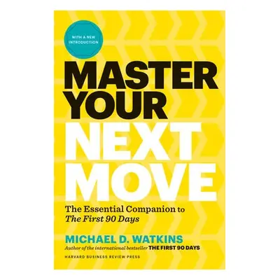 Master Your Next Move, with a New Introduction - Watkins, Michael D.