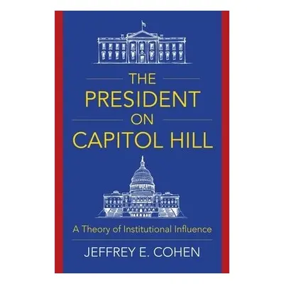 President on Capitol Hill - Cohen, Professor Jeffrey E.