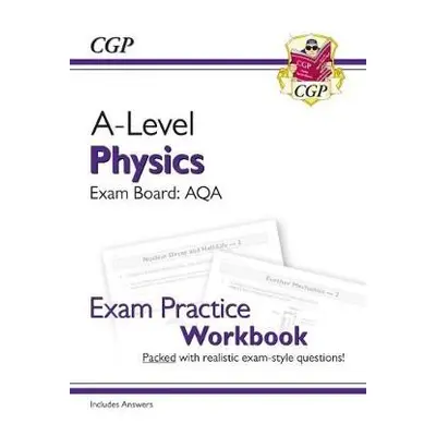 A-Level Physics: AQA Year 1 a 2 Exam Practice Workbook - includes Answers - CGP Books