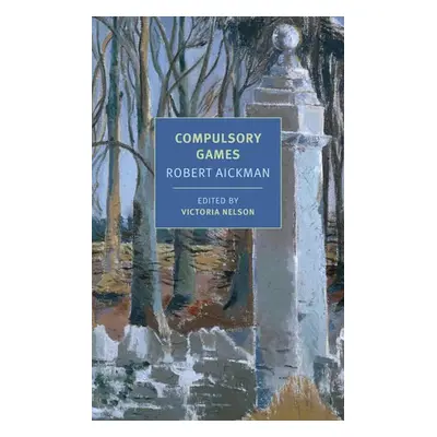 Compulsory Games - Aickman, Robert a Nelson, Victoria