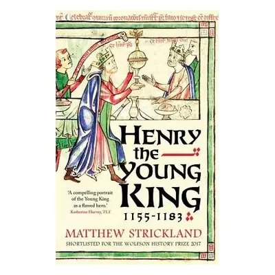 Henry the Young King, 1155-1183 - Strickland, Matthew