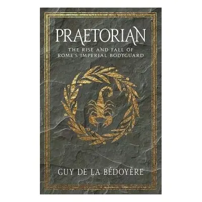 Praetorian - de la Bedoyere, Guy