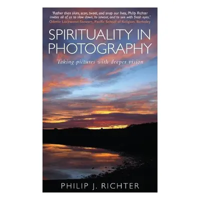 Spirituality in Photography - Richter, Philip J.