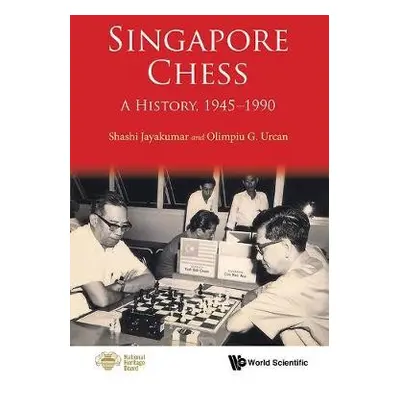 Singapore Chess: A History, 1945-1990 - Jayakumar, Shashi (Sjk Geostrategic Advisory Pte Ltd, Si