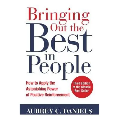 Bringing Out the Best in People: How to Apply the Astonishing Power of Positive Reinforcement, T