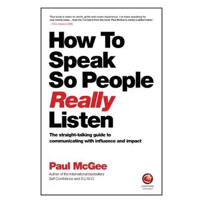 How to Speak So People Really Listen - McGee, Paul (Paul McGee Associates, UK)