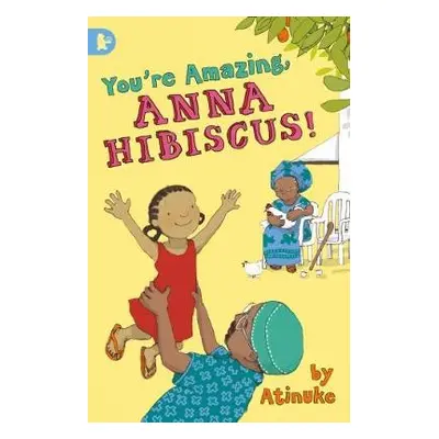 You're Amazing, Anna Hibiscus! - Atinuke