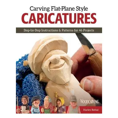 Carving Flat-Plane Style Caricatures - Refsal, Harley