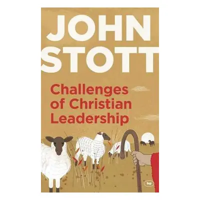 Challenges of Christian Leadership - Stott, John (Author)