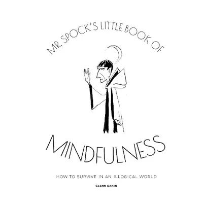 Mr Spock's Little Book of Mindfulness - Dakin, Glenn